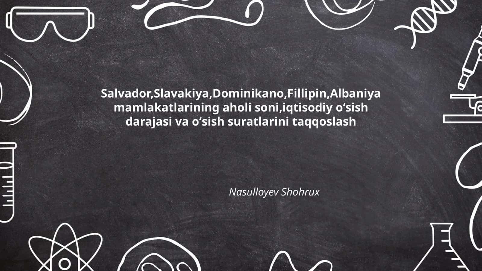 Salvador, Slavakiya, Dominikano, Fillipin, Albaniya mamlakatlarining aholi soni, iqtisodiy oʻsish darajasi va oʻsish suratlarini taqqoslash