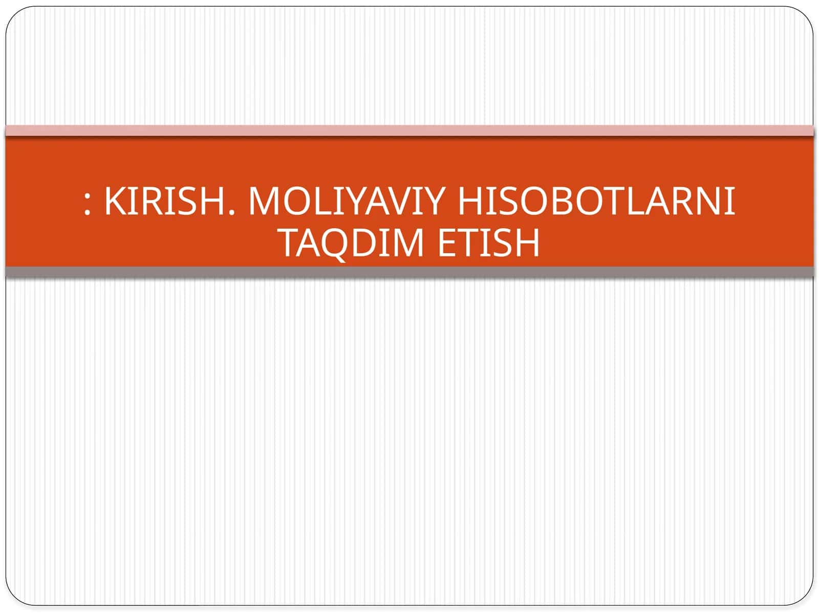 MOLIYAVIY HISOBOTLARNI TAQDIM ETISH
