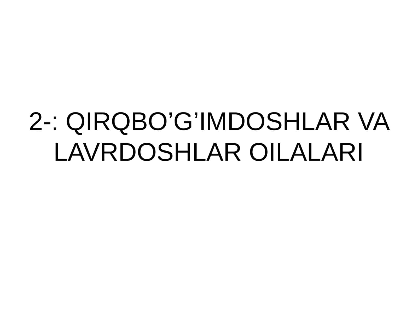 QIRQBO’G’IMDOSHLAR VA LAVRDOSHLAR OILALARI