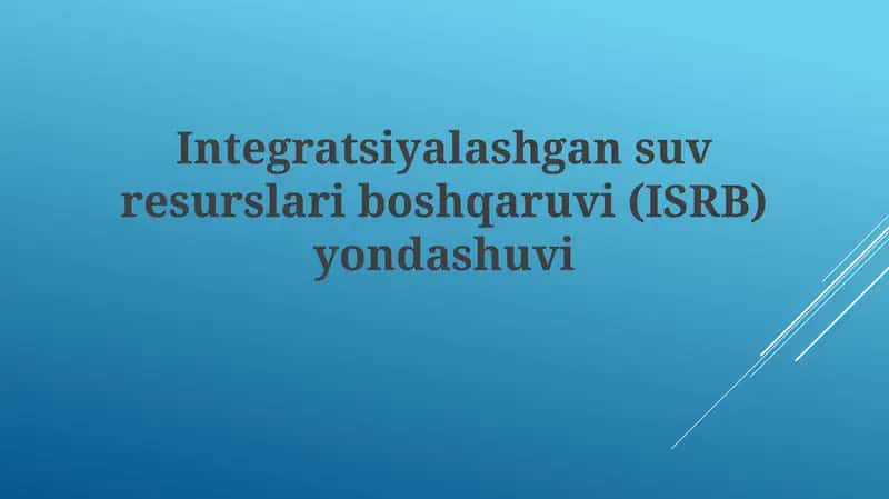 Integratsiyalashgan suv resurslari boshqaruvi (ISRB) yondashuvi