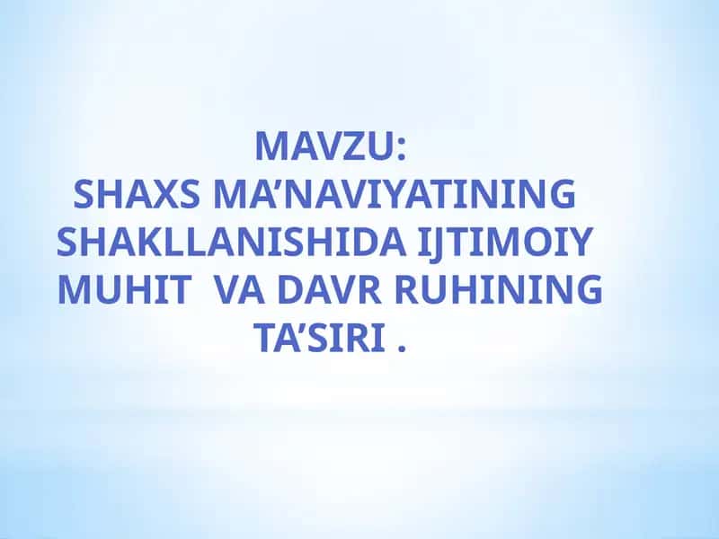 SHAXS MA’NAVIYATINING SHAKLLANISHIDA IJTIMOIY MUHIT VA DAVR RUHINING TA’SIRI
