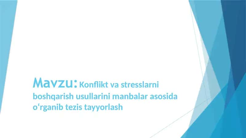 Konflikt va stresslarni boshqarish usullarini manbalar asosida o‘rganib tezis tayyorlash.