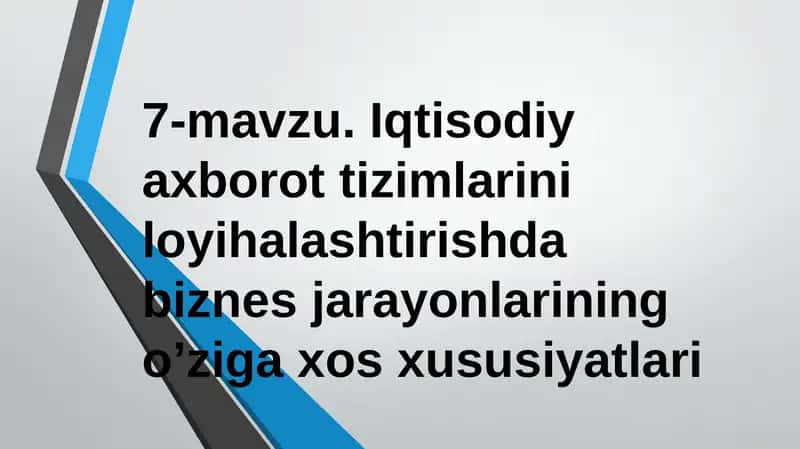 Iqtisodiy axborot tizimlarini loyihalashtirishdabiznеs jarayonlarining o’ziga xos xususiyatlari