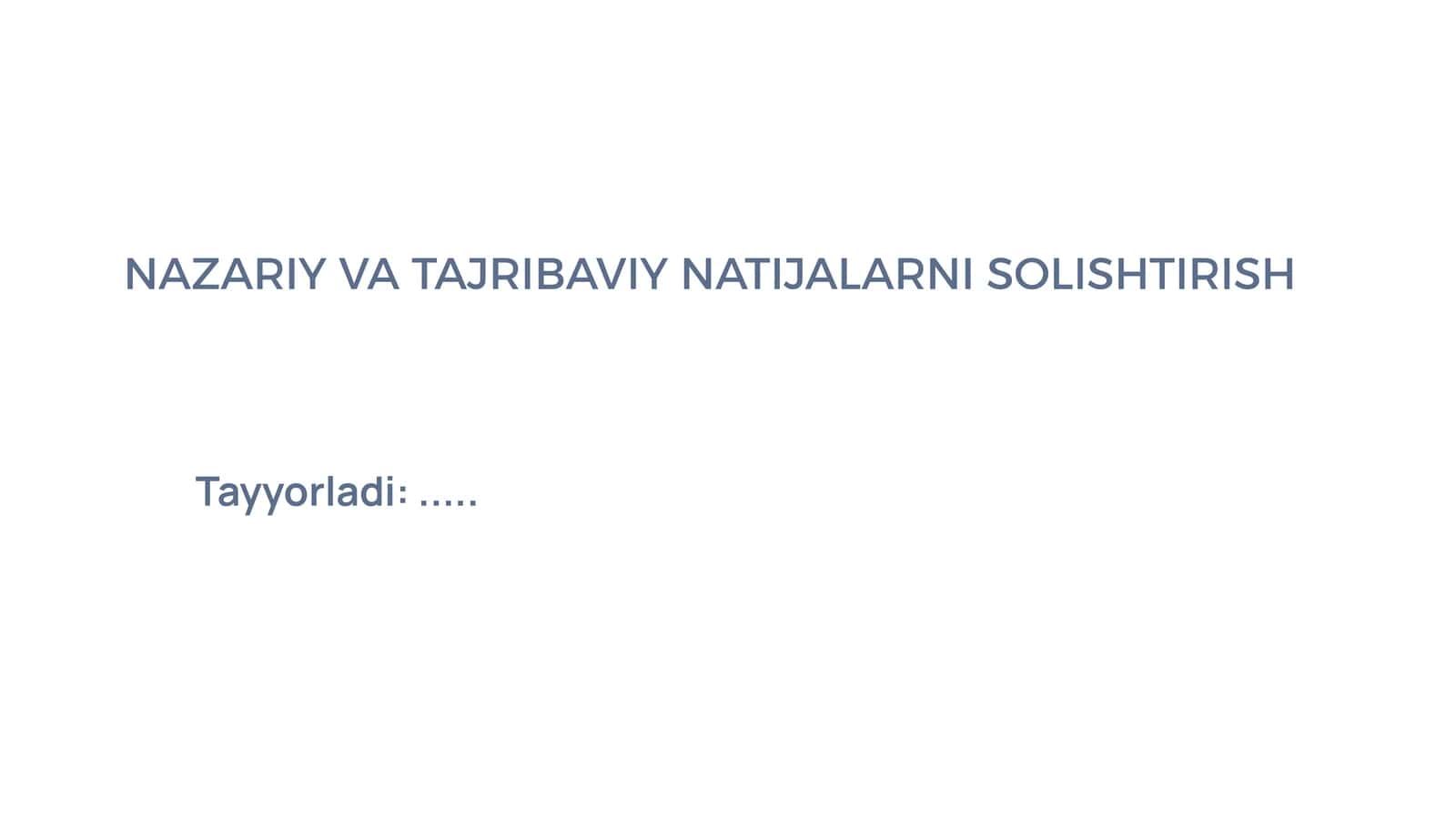 NAZARIY VA TAJRIBAVIY NATIJALARNI SOLISHTIRISH