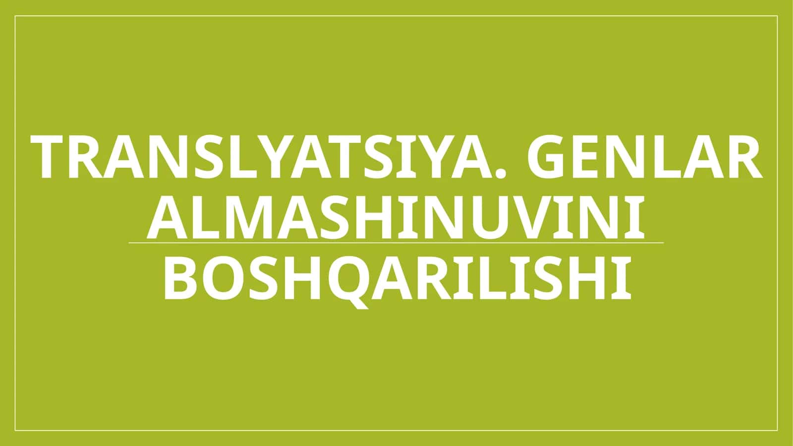 Translyatsiya. Genlar almashinuvini boshqarilishi