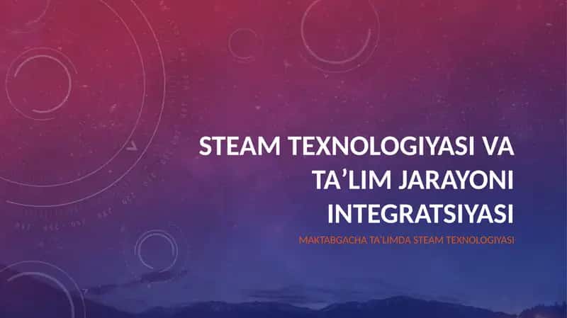 STEAM texnologiyasi va taʼlim jarayoni integratsiyasi