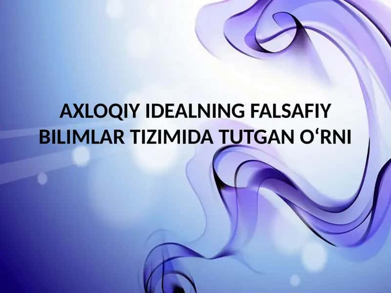 AXLOQIY IDEALNING FALSAFIY BILIMLAR TIZIMIDA TUTGAN O‘RNI
