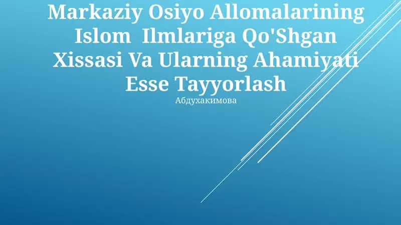 Markaziy Osiyo Allomalarining Islom Ilmlariga Qo'Shgan Xissasi Va Ularning Ahamiyati Esse Tayyorlash