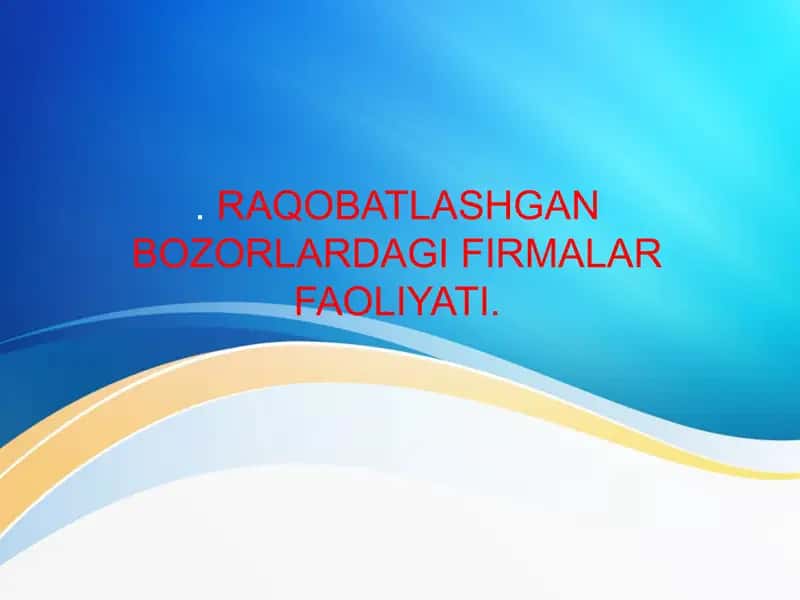 Raqobatlashgan bozorlardagi firmalar faoliyati