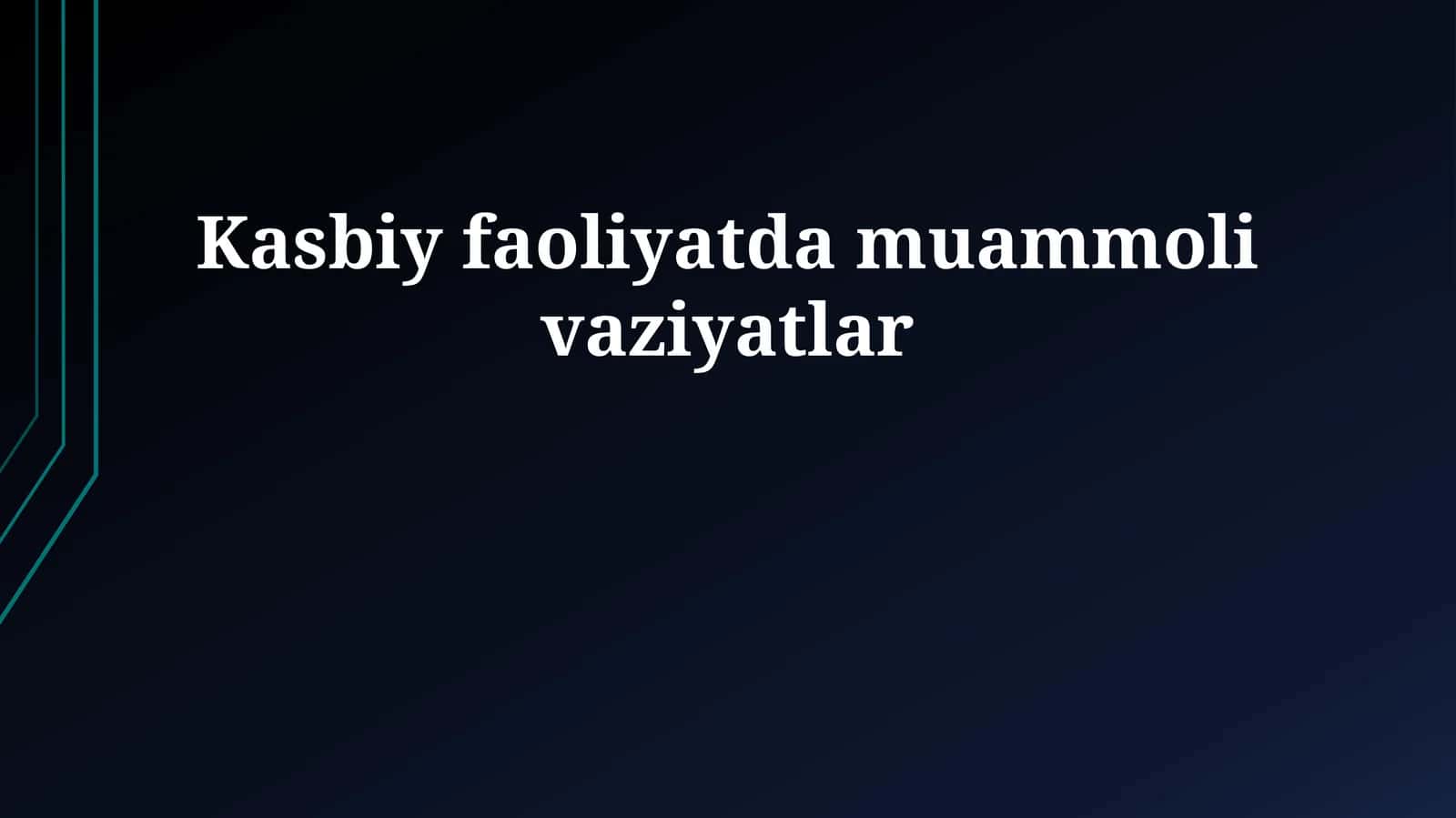 Kasbiy faoliyatda muammoli vaziyatlar