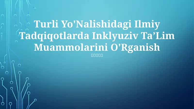 Turli Yo'Nalishidagi Ilmiy Tadqiqotlarda Inklyuziv Ta’Lim Muammolarini O'Rganish