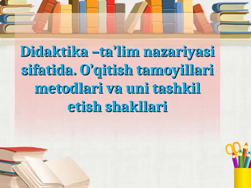 Didaktika – ta’lim nazariyasi sifatida