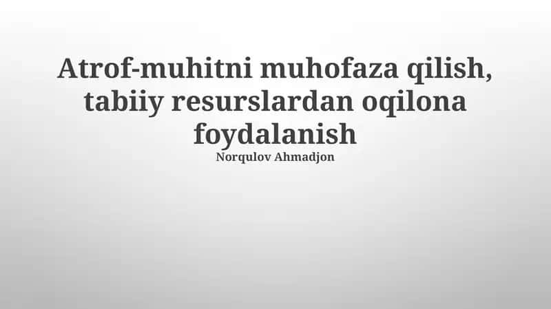 Atrof-muhitni muhofaza qilish, tabiiy resurslardan oqilona foydalanish