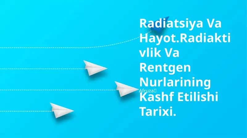 Radiatsiya Va Hayot.Radiaktivlik Va Rentgen Nurlarining Kashf Etilishi Tarixi