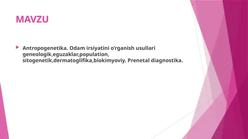 Antropogenetika. Odam irsiyatini o’rganish usullari geneologik,eguzaklar,population, sitogenetik,dermatoglifika,biokimyoviy. Prenetal diagnostika.