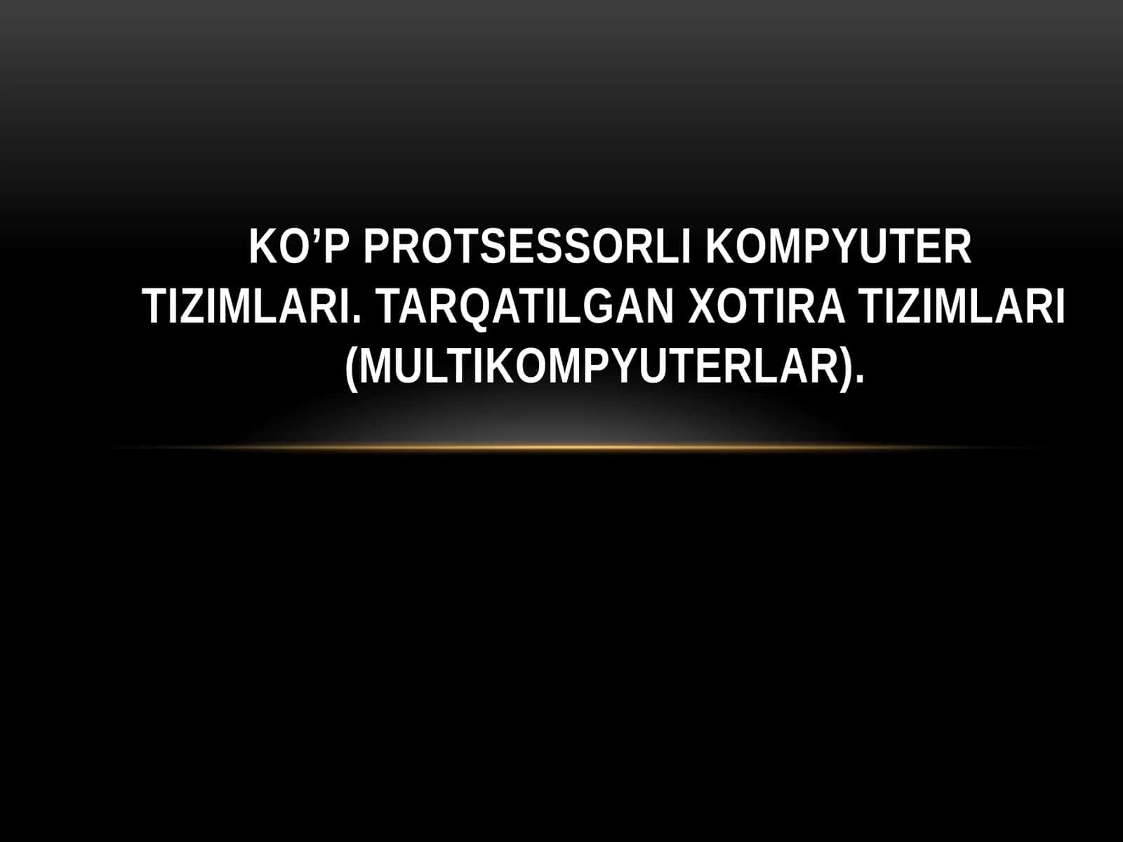 Ko’p protsessorli kompyuter tizimlari. Tarqatilgan xotira tizimlari (multikompyuterlar).