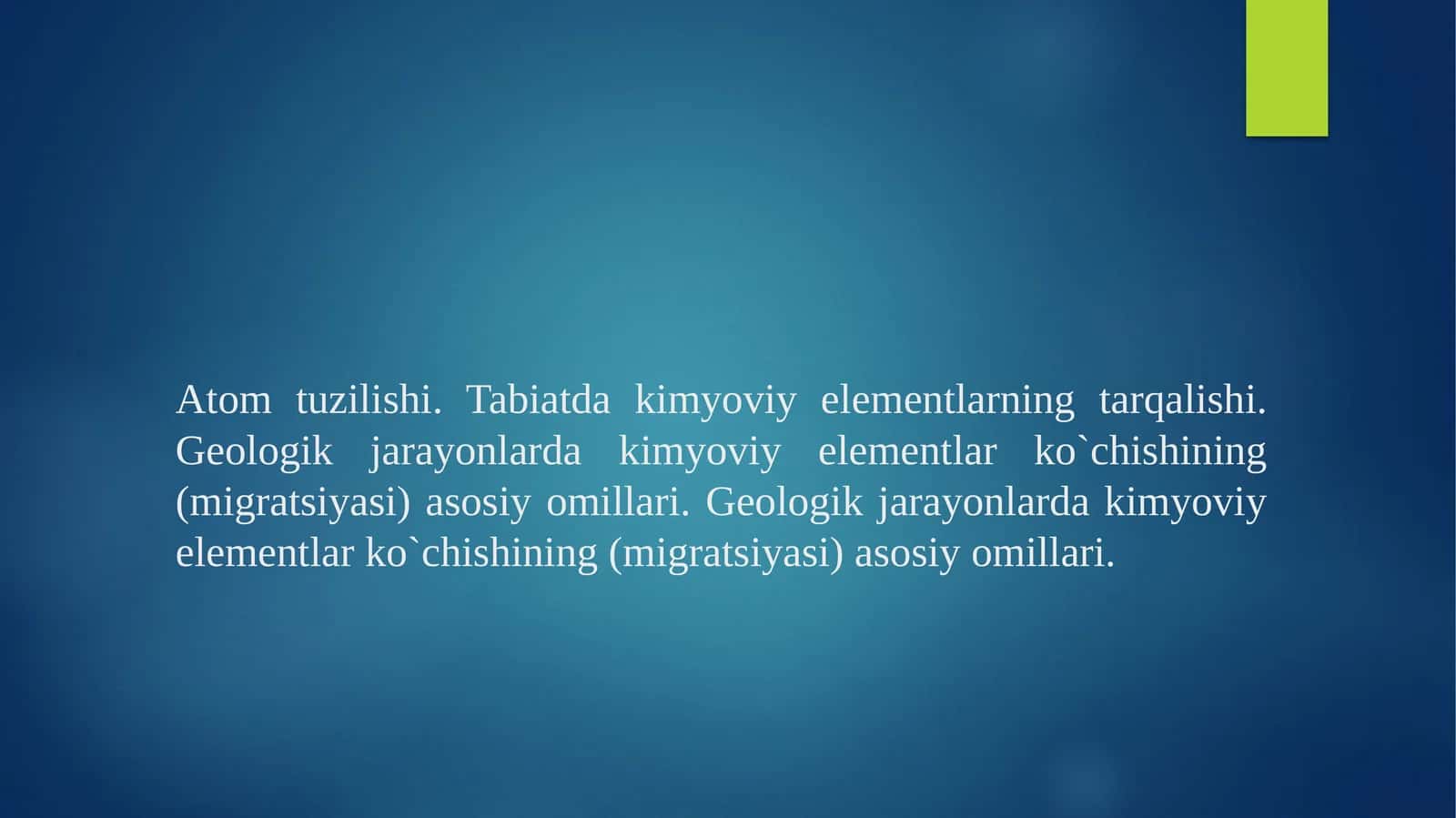 Atom tuzilishi. Tabiatda kimyoviy elеmеntlarning tarqalishi. Geologik jarayonlarda kimyoviy elementlar ko`chishining (migratsiyasi) asosiy omillari. Geologik jarayonlarda kimyoviy elementlar ko`chishining (migratsiyasi) asosiy omillari