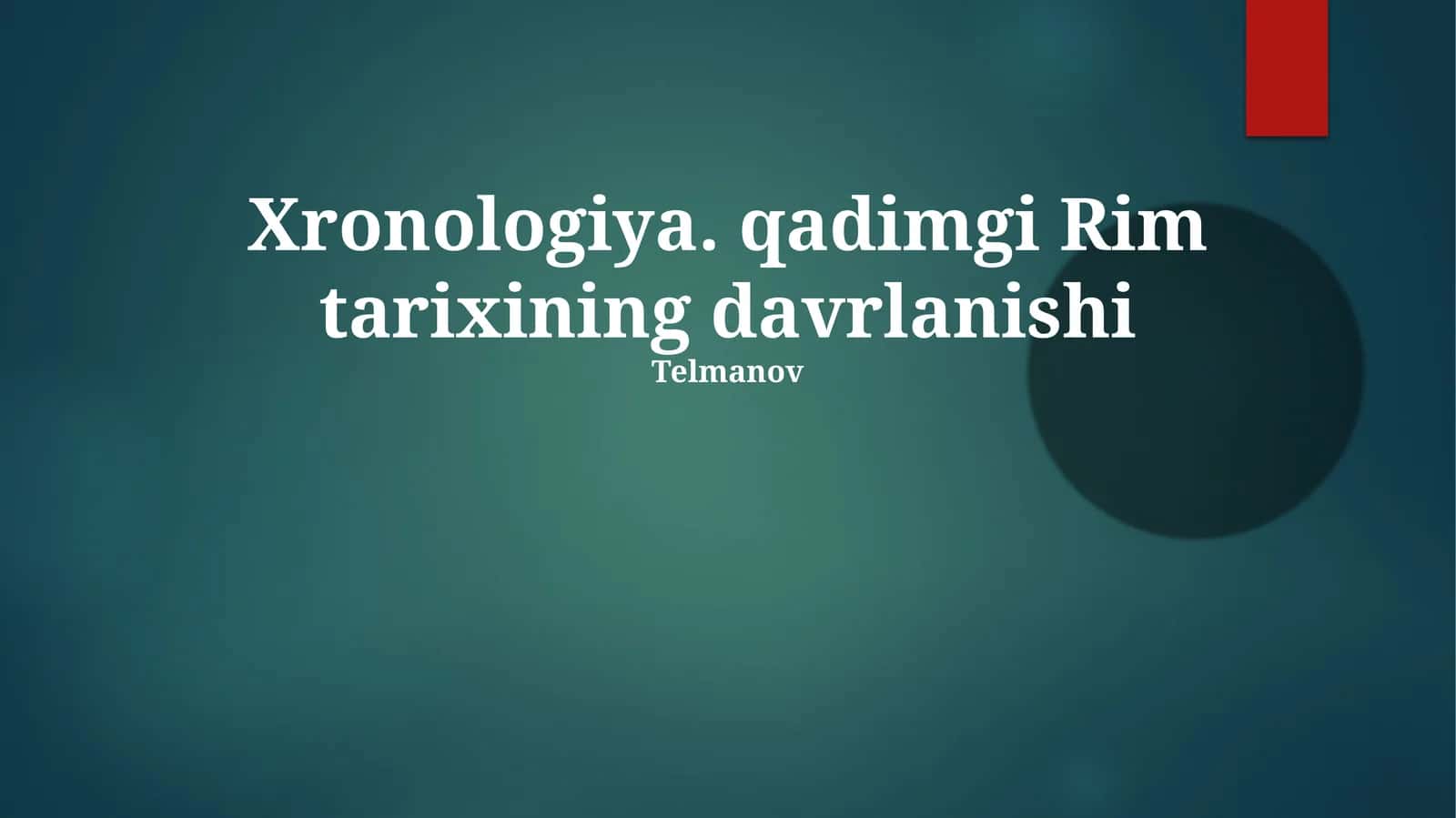 Xronologiya. qadimgi Rim tarixining davrlanishi