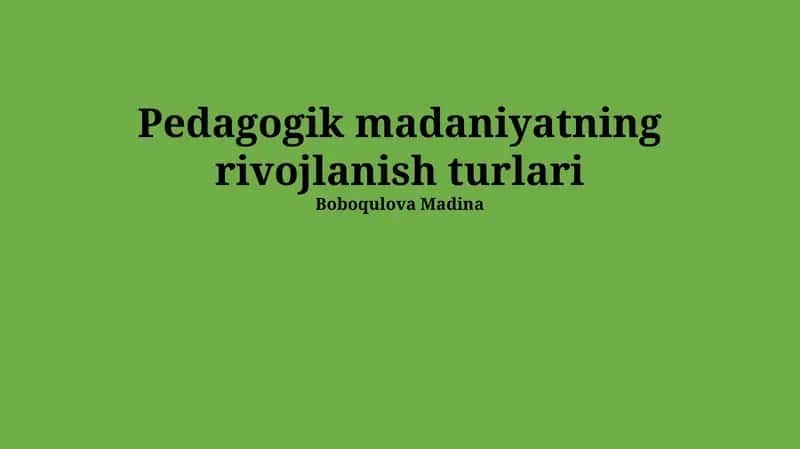 Pedagogik Madaniyatning rivojlanish turlari
