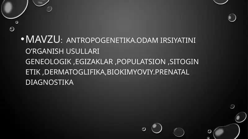 ANTROPOGENETIKA.ODAM IRSIYATINI O’RGANISH USULLARI GENEOLOGIK ,EGIZAKLAR ,POPULATSION ,SITOGINETIK ,DERMATOGLIFIKA,BIOKIMYOVIY.PRENATAL DIAGNOSTIKA
