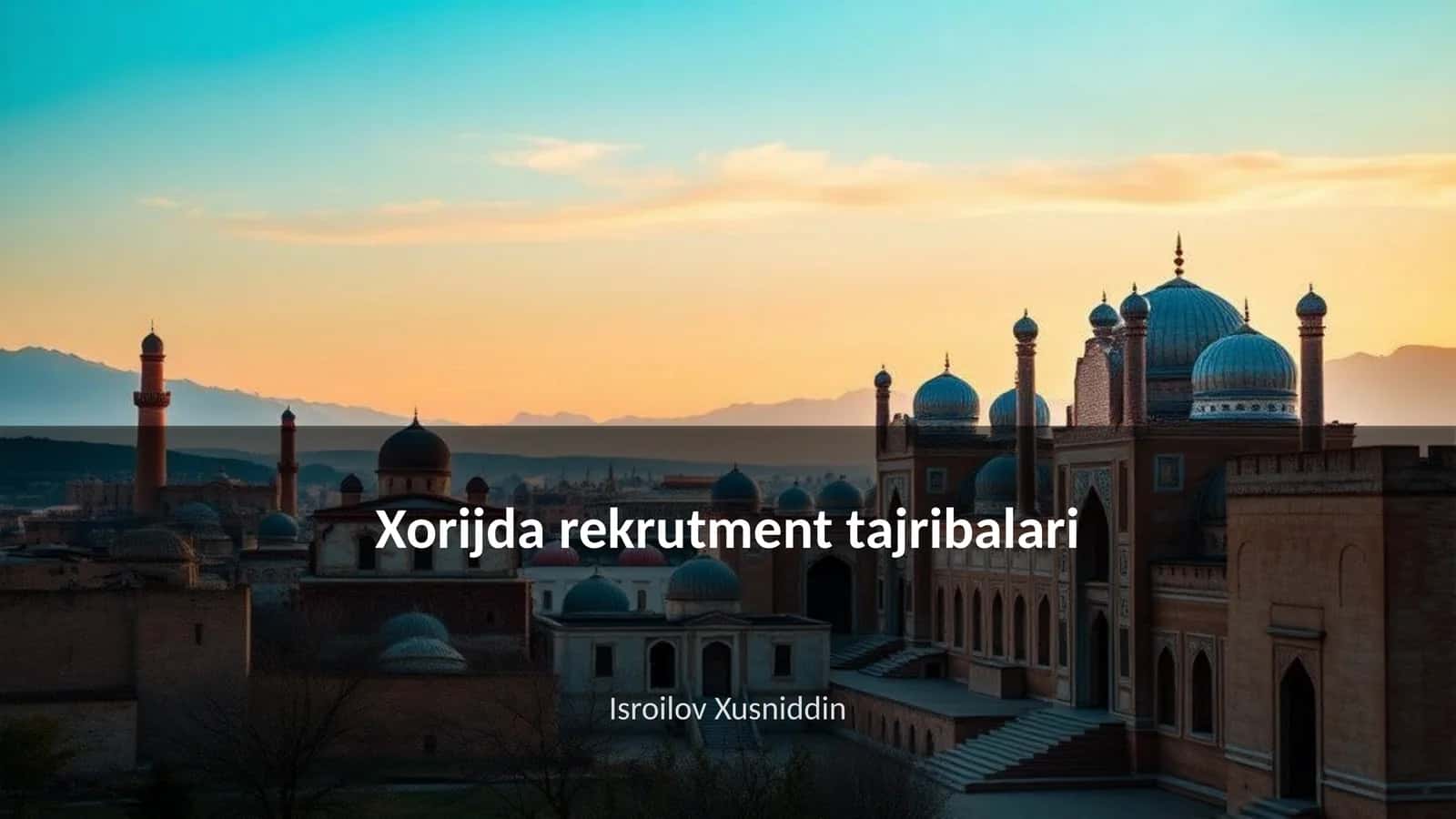 Xorijda rekrutment tajribalari