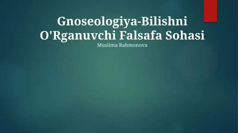 Gnoseologiya-Bilishni O'Rganuvchi Falsafa Sohasi