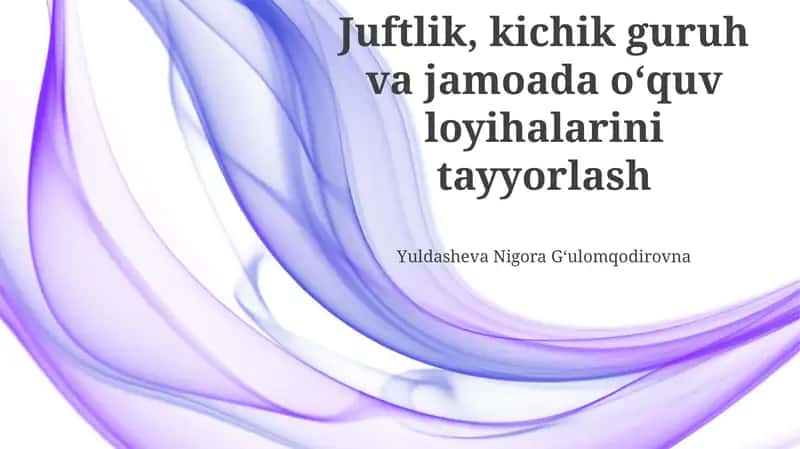 Juftlik, kichik guruh va jamoada oʻquv loyihalarini tayyorlash