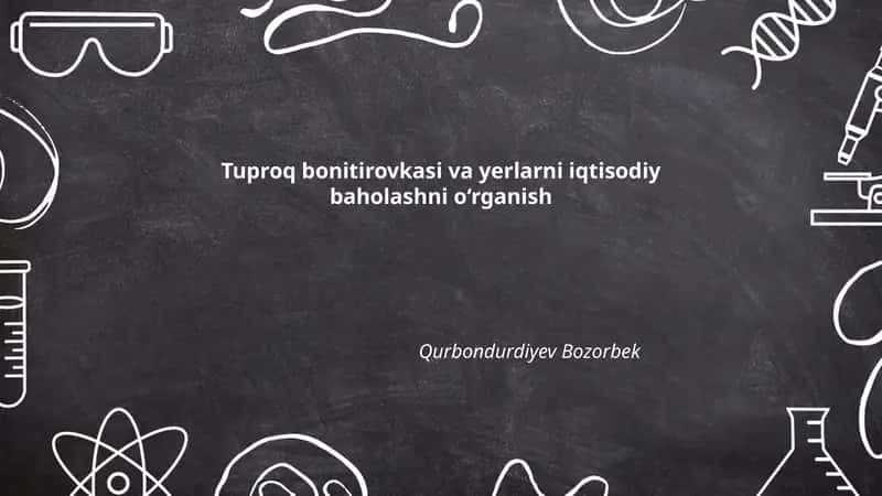 Tuproq bonitirovkasi va yerlarni iqtisodiy baholashni o‘rganish
