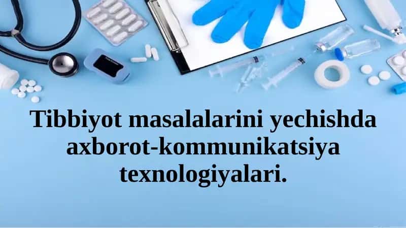 Tibbiyot masalalarini yechishda axborot-kommunikatsiya texnologiyalari