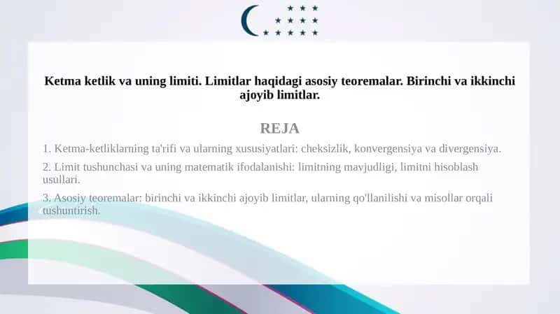 Ketma ketlik va uning limiti. Limitlar haqidagi asosiy teoremalar. Birinchi va ikkinchi ajoyib limitlar.