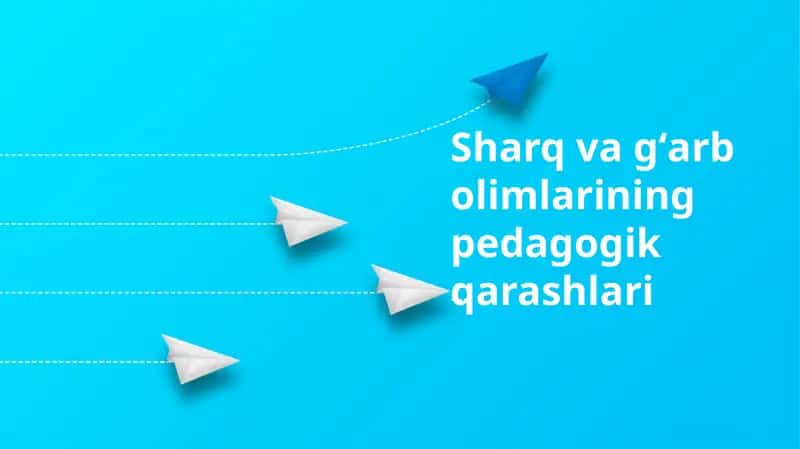 Sharq va gʻarb olimlarining pedagogik qarashlari