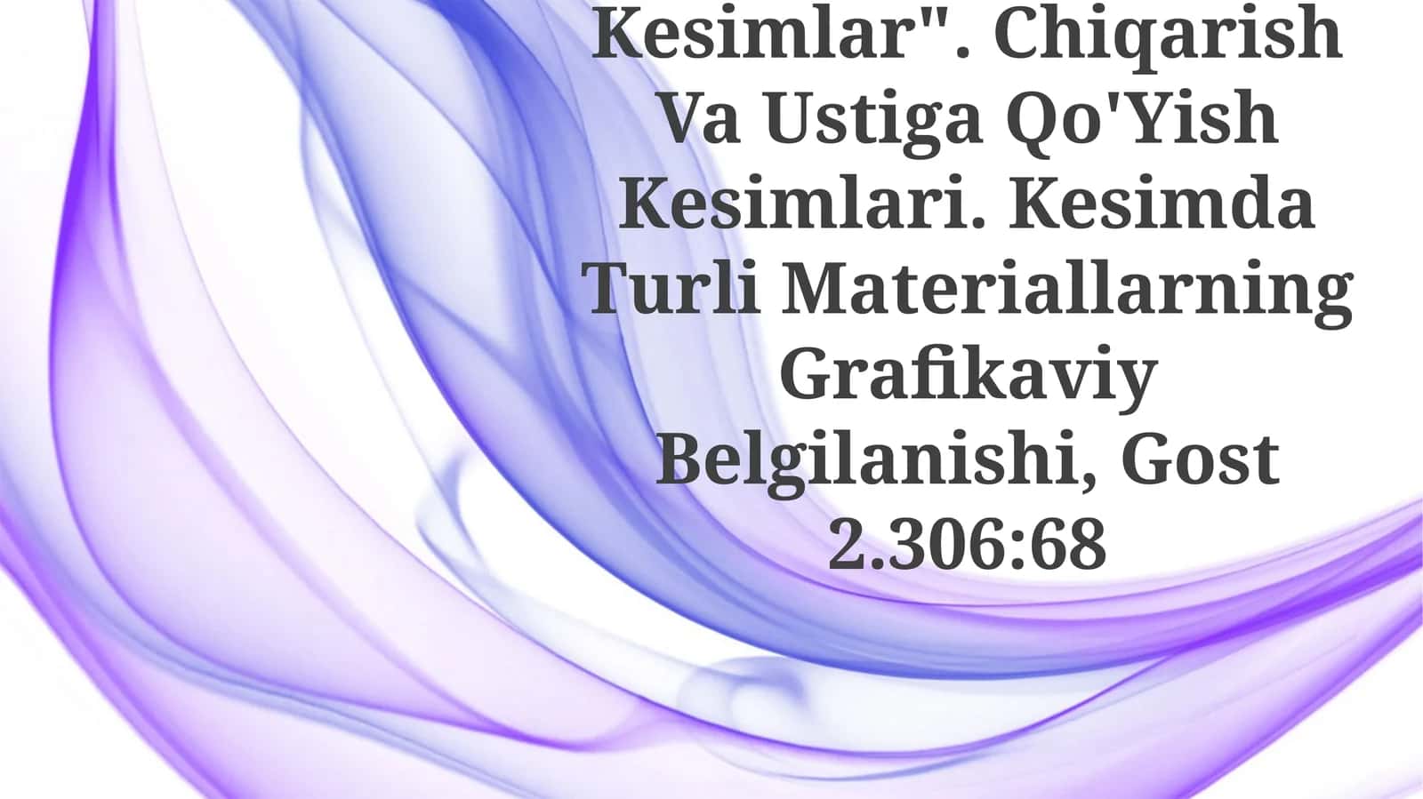 O'Zdst 2.305:97 "Qirqimlar Va Kesimlar". Chiqarish Va Ustiga Qo'Yish Kesimlari. Kesimda Turli Materiallarning Grafikaviy Belgilanishi, Gost 2.306:68