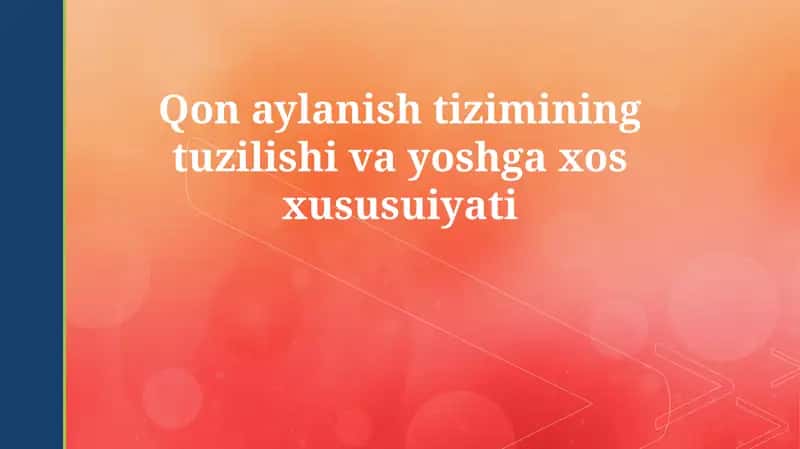 Qon aylanish tizimining tuzilishi va yoshga xos xususuiyati