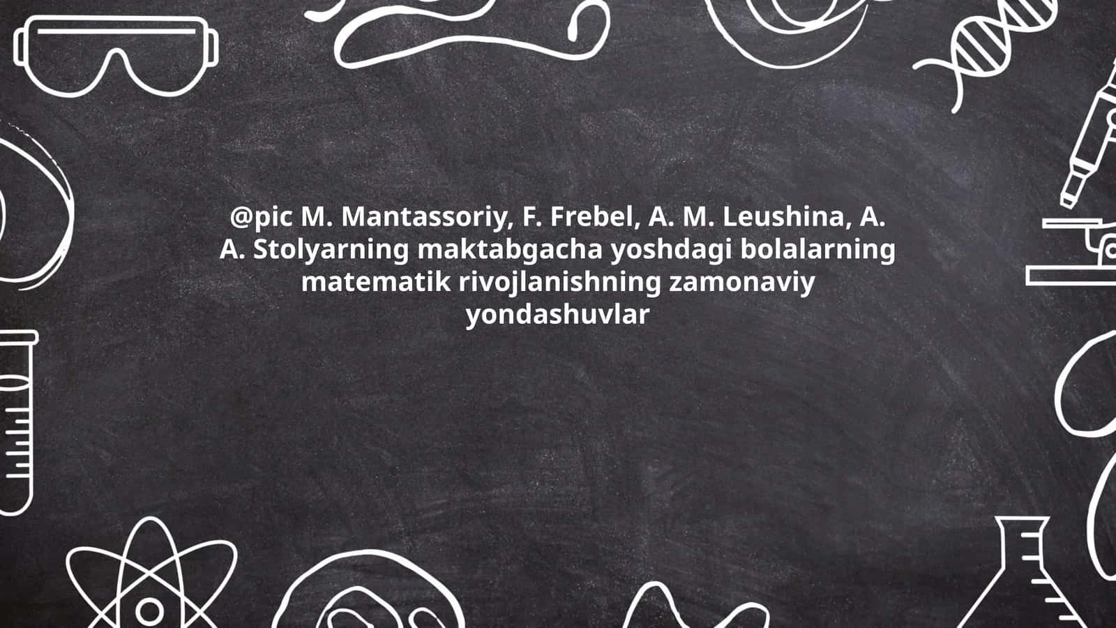 Maktabgacha Yoshdagi Bolalarning Matematik Rivojlanishning Zamonaviy Yondashuvlar