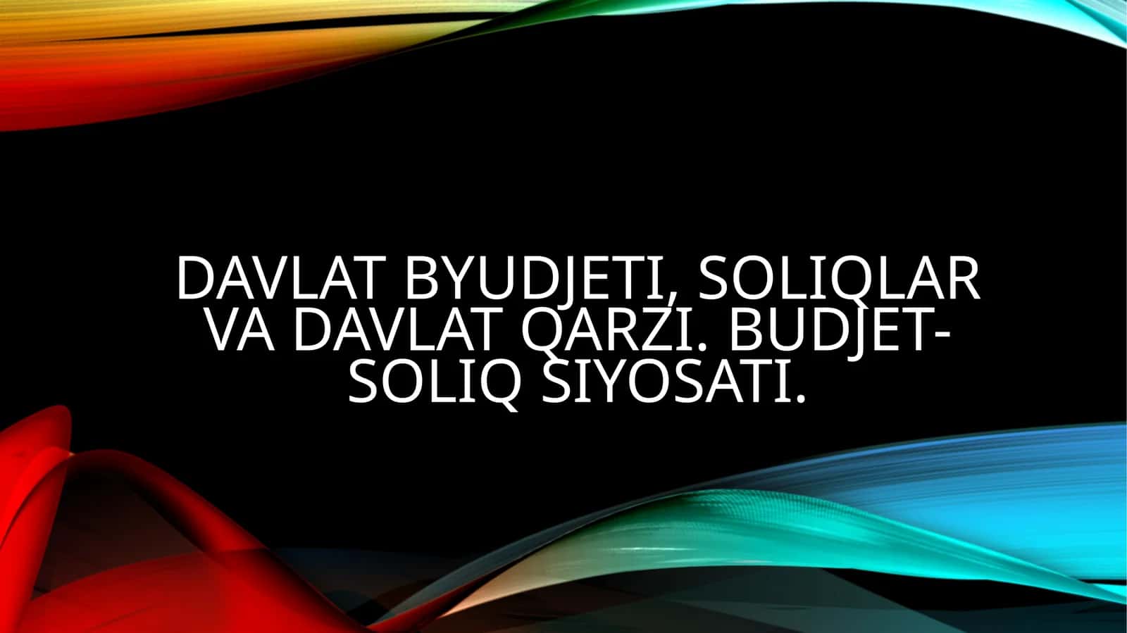 Davlat byudjeti, soliqlar va davlat qarzi. Budjet- soliq siyosati.