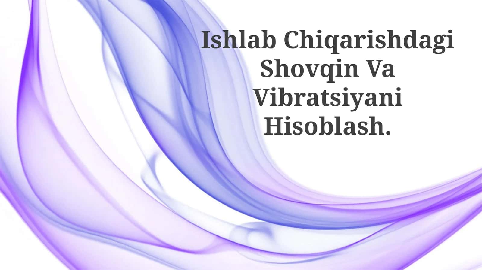 Ishlab Chiqarishdagi Shovqin Va Vibratsiyani Hisoblash