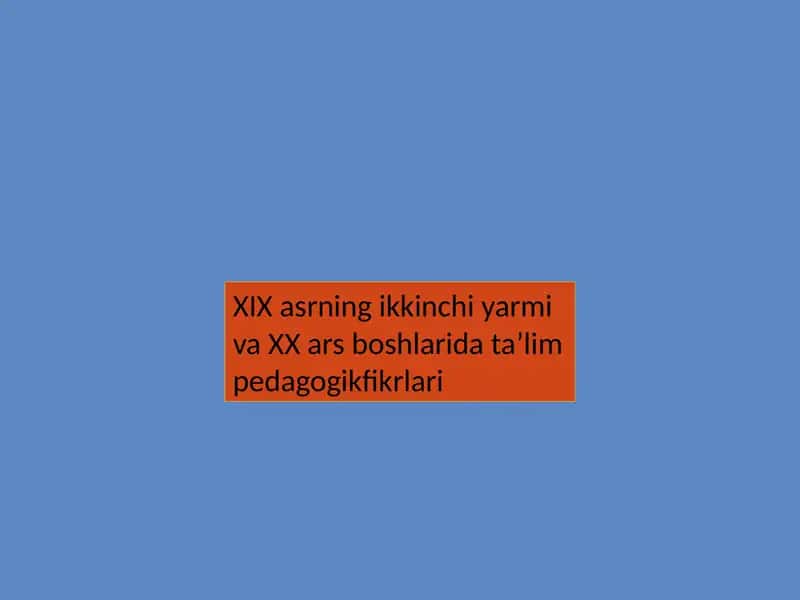 XIX asrning ikkinchi yarmi va XX asr boshlarida taʼlim pedagogik fikrlari