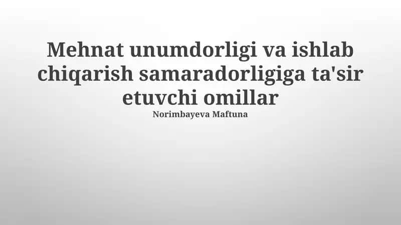 Mehnat unumdorligi va ishlab chiqarish samaradorligiga ta'sir etuvchi omillar
