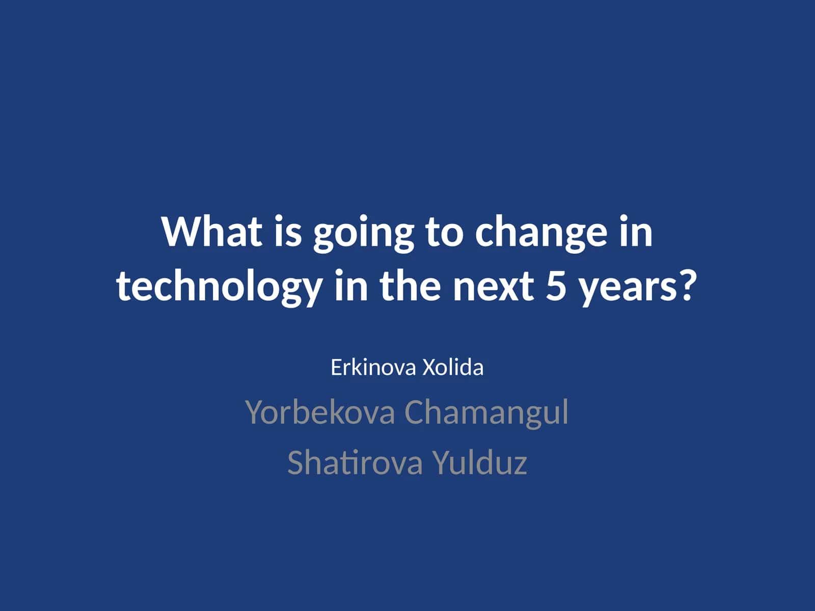 What is going to change in technology in the next 5 years?