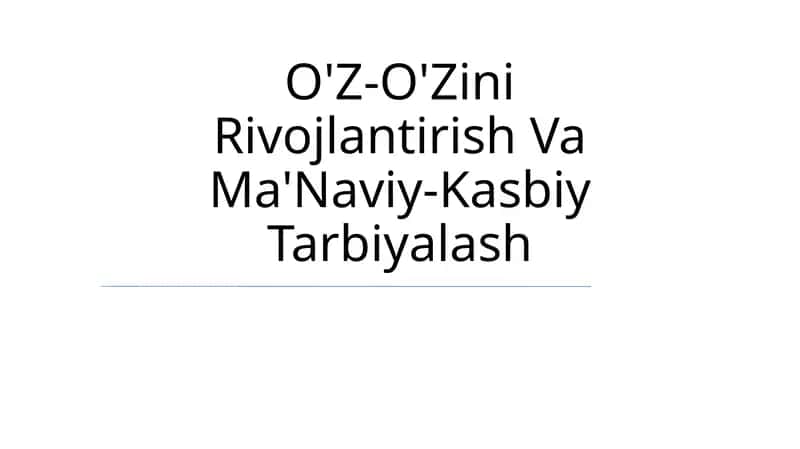 O'Z-O'Zini Rivojlantirish Va Ma'Naviy-Kasbiy Tarbiyalash