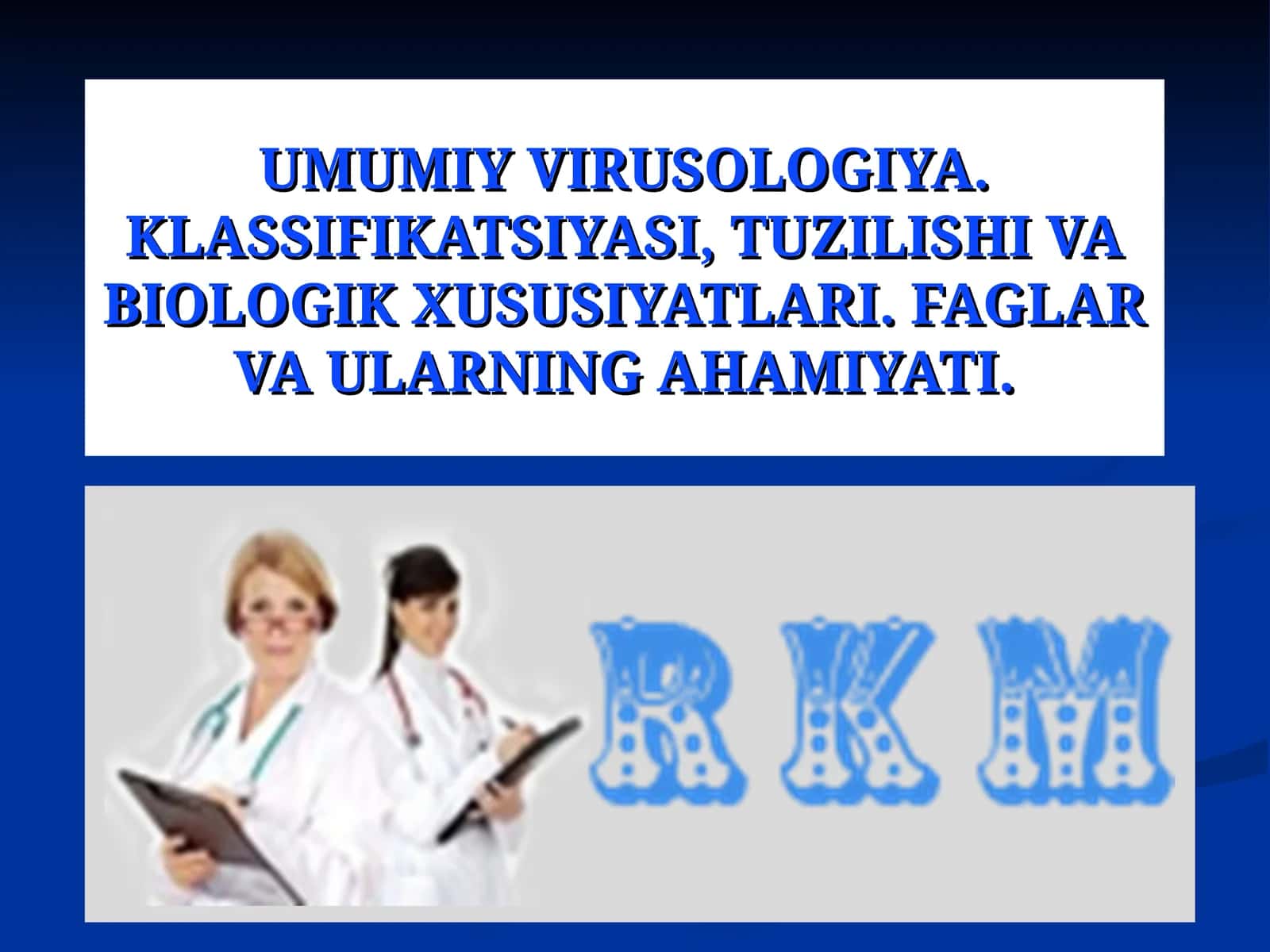 UMUMIY VIRUSOLOGIYA. KLASSIFIKATSIYASI, TUZILISHI VA BIOLOGIK XUSUSIYATLARI. FAGLAR VA ULARNING AHAMIYATI