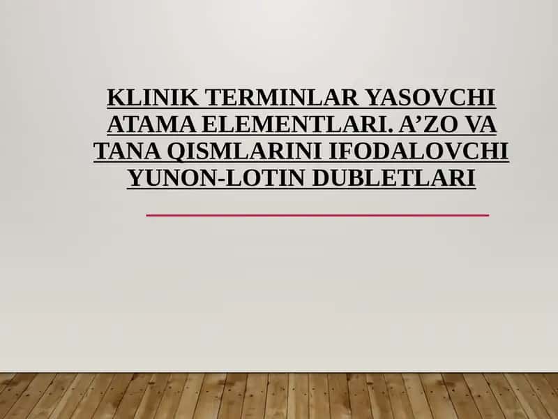 KLINIK TERMINLAR YASOVCHI ATAMA ELEMENTLARI. A’ZO VA TANA QISMLARINI IFODALOVCHI YUNON-LOTIN DUBLETLARI
