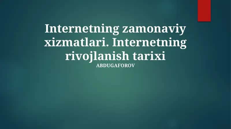 Internetning zamonaviy xizmatlari. Internetning rivojlanish tarixi