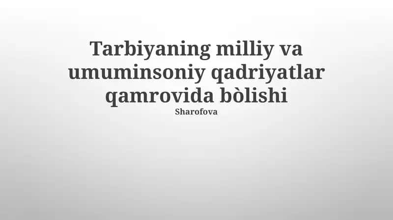Tarbiyaning milliy va umuminsoniy qadriyatlar qamrovida bòlishi