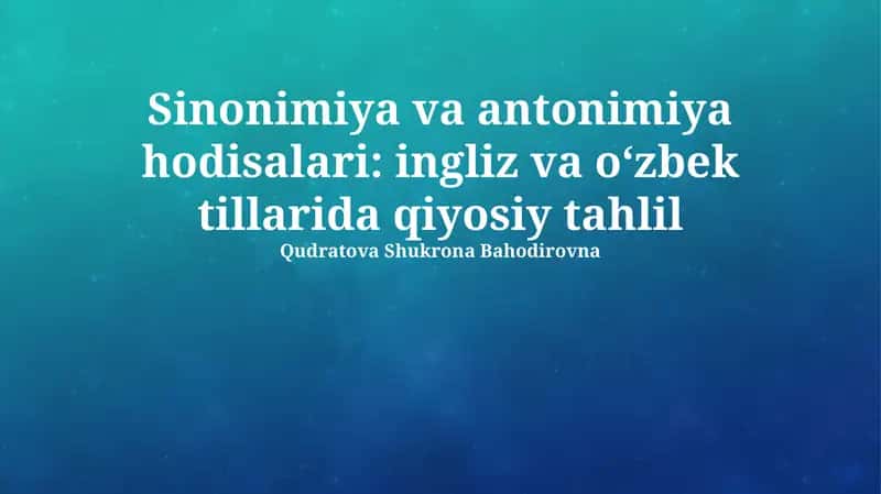 Sinonimiya va antonimiya hodisalari: ingliz va oʻzbek tillarida qiyosiy tahlil