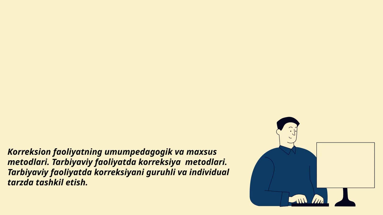 Korreksion faoliyatning umumpedagogik va maxsus metodlari. Tarbiyaviy faoliyatda korreksiya metodlari. Tarbiyaviy faoliyatda korreksiyani guruhli va individual tarzda tashkil etish mavzusida slayd taqdimot