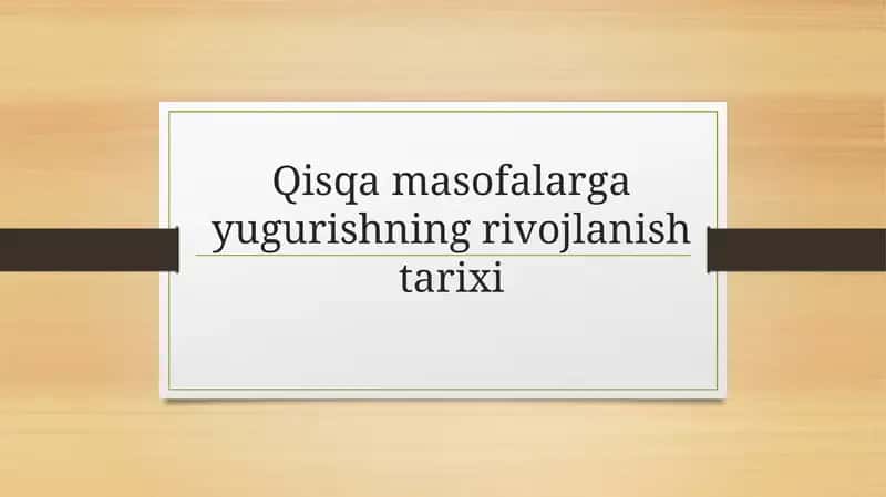 Qisqa masofalarga yugurishning rivojlanish tarixi mavzusida taqdimot (prezintatsiya)