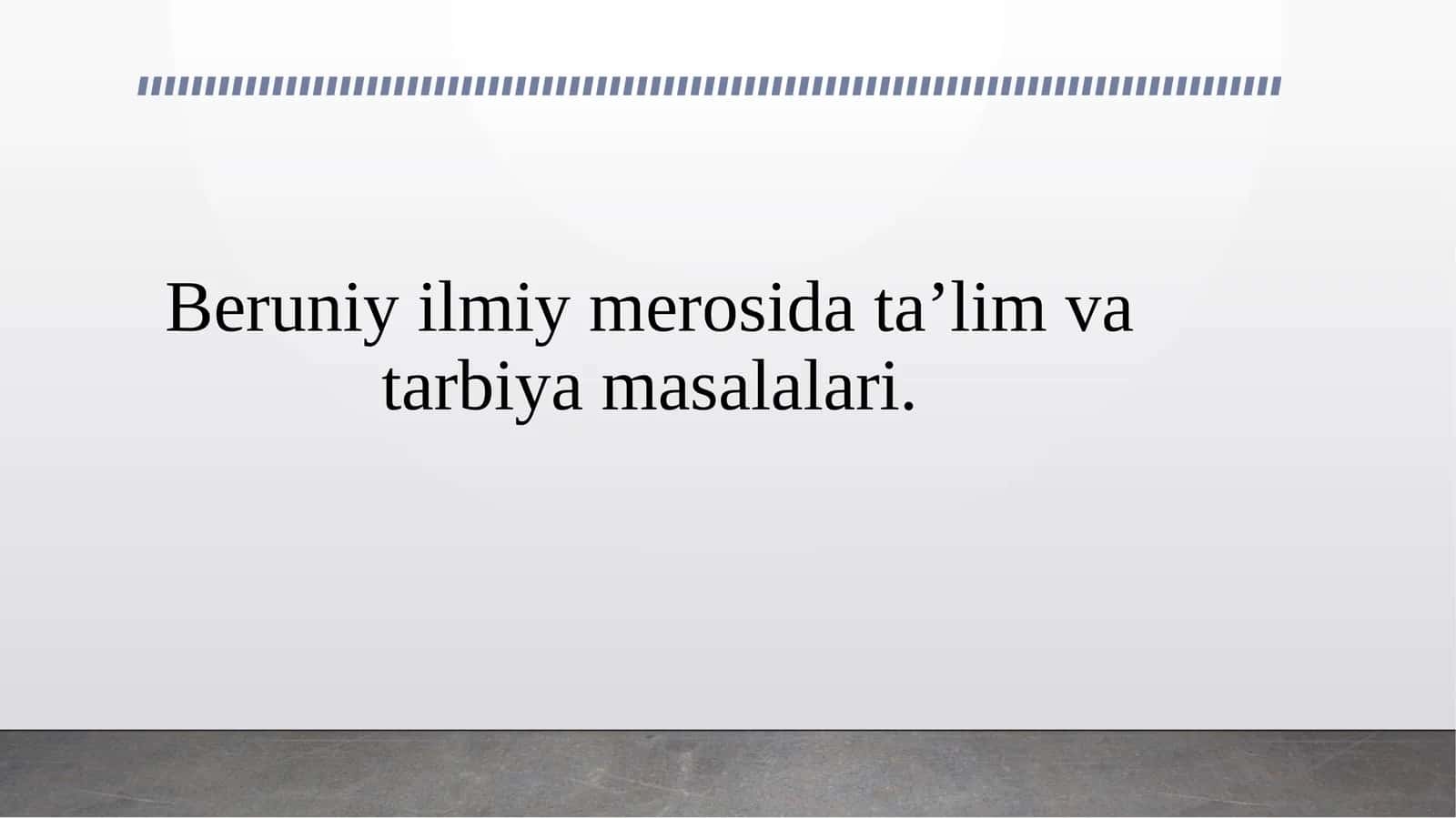 Beruniy ilmiy merosida ta’lim va tarbiya masalalari.