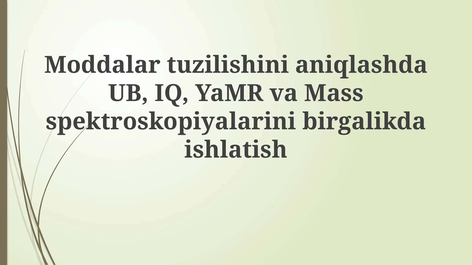 ModdalartuzilishinianiqlashdaUB, IQ,YaMRvaMassspektroskopiyalarinibirgalikdaishlatish