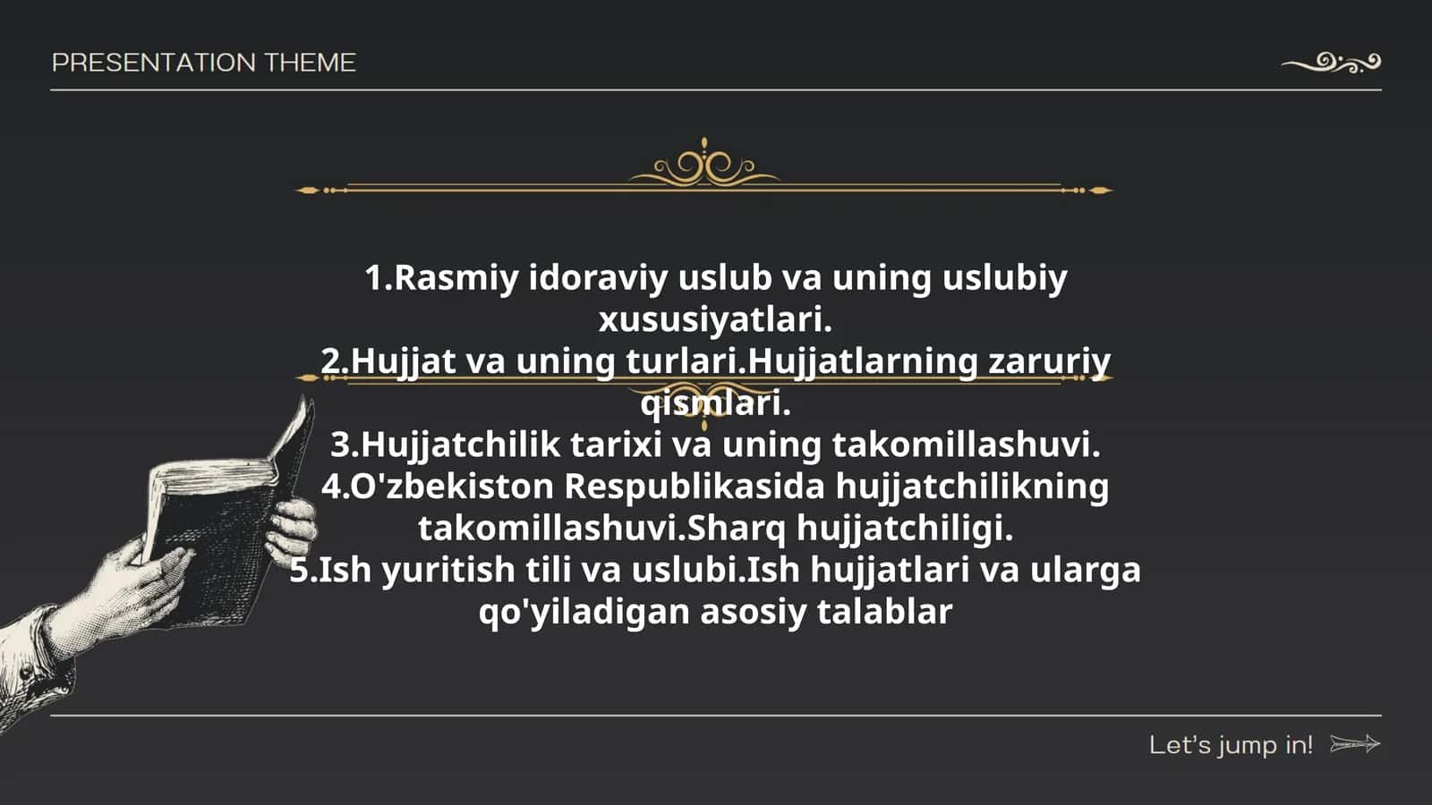 Rasmiy idoraviy uslub va uning uslubiy xususiyatlari. Hujjat va uning turlari. Hujjatlarning zaruriy qismlari. Hujjatchilik tarixi va uning takomillashuvi. O'zbekiston Respublikasida hujjatchilikning takomillashuvi. Sharq hujjatchiligi. Ish yuritish tili va uslubi. Ish hujjatlari va ularga qo'yiladigan asosiy talablar